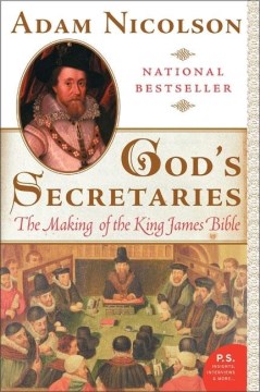 God's secretaries : the making of the King James Bible